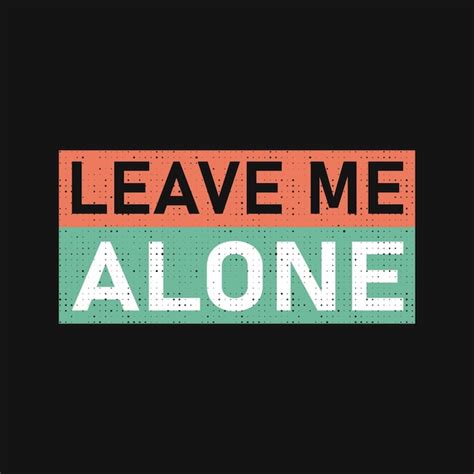 Premium Vector Leave Me Alone T Shirt Design Typography Urban Style Wear