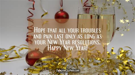 Hope That All Your Troubles And Pain Last Only As Long As Your New Year
