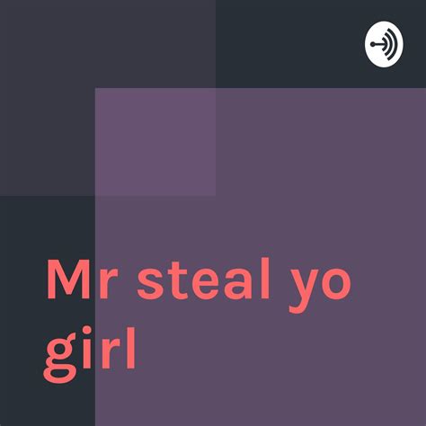 Mr Steal Yo Girl পডকাস্ট Glove Man Steel Yo Girl 101 Listen Notes