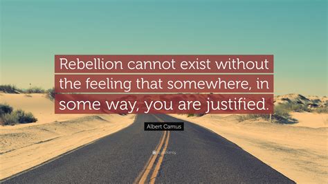 Albert Camus Quote Rebellion Cannot Exist Without The Feeling That