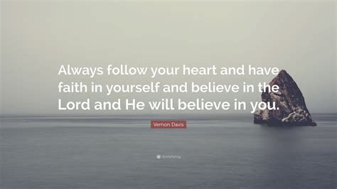 Vernon Davis Quote Always Follow Your Heart And Have Faith In