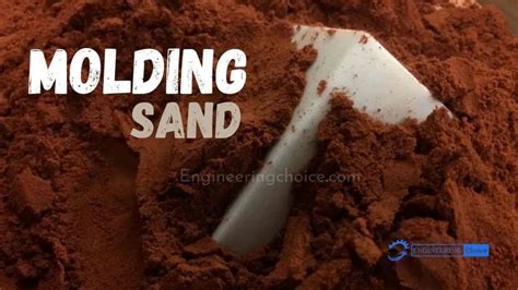 What Is Molding Sand Types And Properties