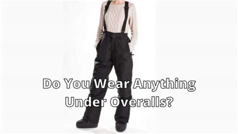 Do You Need To Wear Anything Under Overalls Lanceview Com