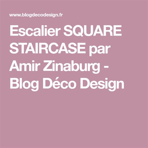 Escalier Square Staircase Par Amir Zinaburg Blog Déco Design