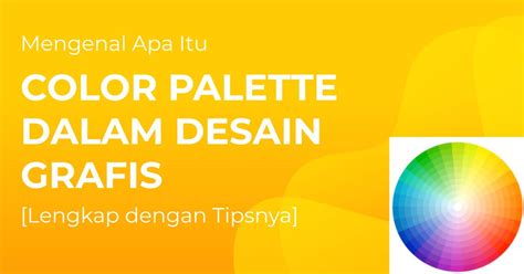 Apa Itu Color Palette Pada Desain Grafis Dan Tips Memilih Yang Tepat