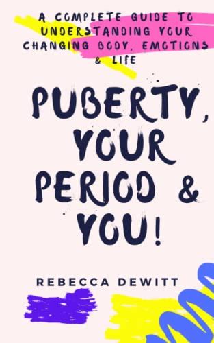 Puberty Your Period You A Complete Guide To Understanding Your