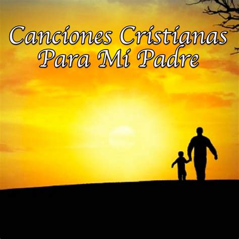Canciones Cristianas Para Mi Padre Compilation By
