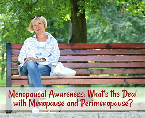 Menopausal Awareness Whats The Deal With Menopause And Perimenopause