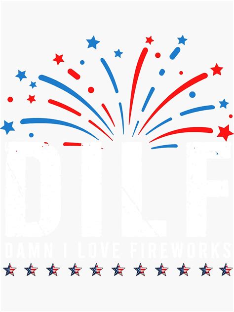 Dilf Damn I Love Fireworks Funny Fourth Of July 4th Of July Sticker For Sale By Elroyhettinger