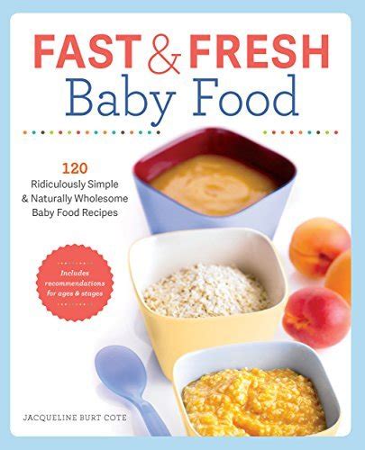 Fast And Fresh Baby Food Cookbook 120 Ridiculously Simple And