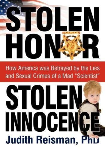 Stolen Honor Stolen Innocence How America Was Betrayed By The Lies And Sexual Crimes Of A Mad
