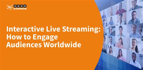 Interactive Live Streaming How To Engage Audiences Worldwide