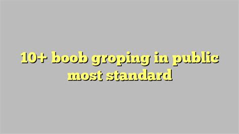 10 Boob Groping In Public Most Standard Công Lý And Pháp Luật