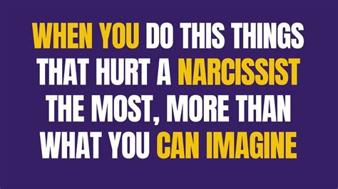 When You Do This Things That Hurt A Narcissist The Most More Than What