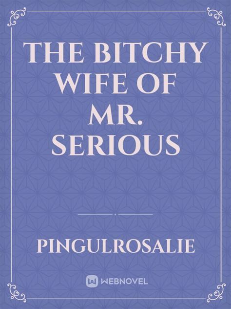 The Bitchy Wife Of Mr Serious Pingulrosalie Webnovel
