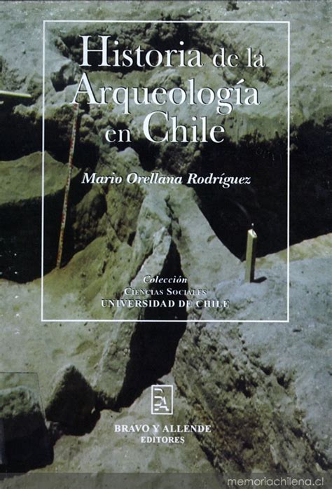 Historia De La Arqueología En Chile 1842 1990 Memoria Chilena