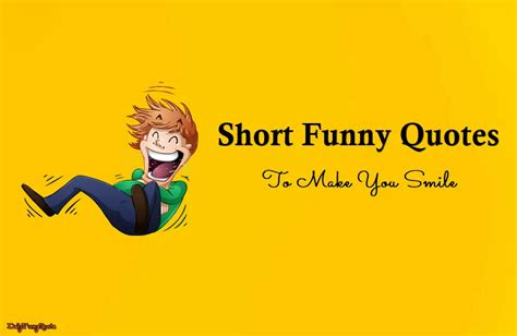 Short Funny Quotes To Make You Smile Dailyfunnyquote