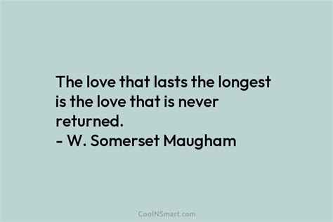 W Somerset Maugham Quote The Love That Lasts The Longest Is