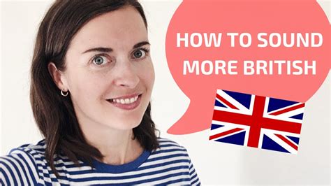 How To Sound British How To Speak With A British Accent Youtube