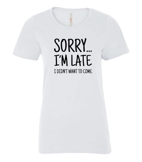 Sorry Im Late Womens T Shirt Etsy