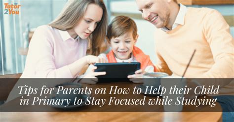 Tips For Parents On How To Help Their Child In Primary To Stay Focused