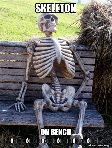 Skeleton On Bench ðŸ˜‚ðŸ˜‚ðŸ˜‚ðŸ˜‚ðŸ¯ðŸ¯ Waiting Skeleton Meme
