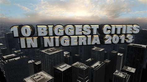 Top 10 Biggest Cities In Nigeria 2013 Youtube