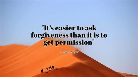 It’s Easier To Ask Forgiveness Than It Is To Get Permission