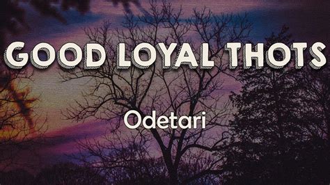 Odetari Good Loyal Thots Lyrics World Dont Revolvе Around You Girl You Not The Only One