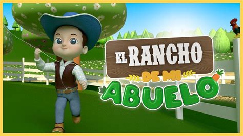 El Rancho De Mi Abuelo Canciones Infantiles Del Rancho Videos Para