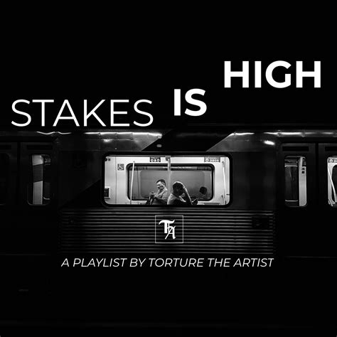 Stakes Is High A Playlist By Torture The Artist For November 2019