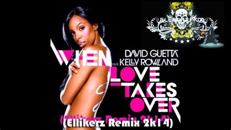 David Guetta Feat Kelly Rowland When Love Takes Over Ellikerz Remix