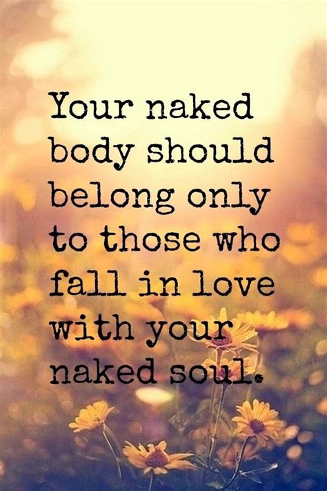 Your Naked Body Should Belong Only To Those Who Fall In Love With Your Naked Soul God Is Heart