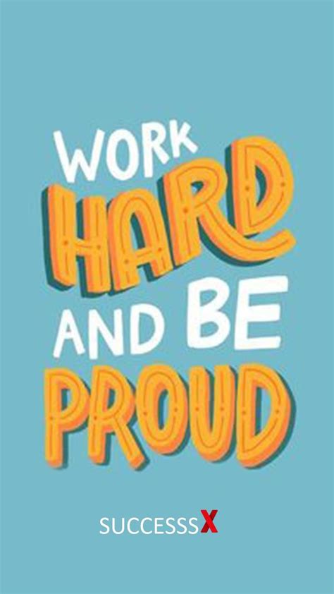 Work Hard And Be Proud Inspirational Quotes Work Quotes Positive Quotes