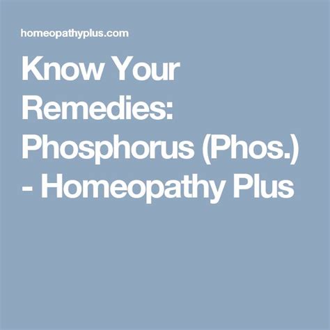 Know Your Remedies Phosphorus Phos Homeopathy Plus Homeopathy