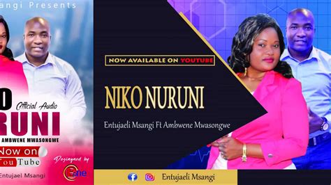 Niko Nuruni Entujael Msangi Ft Ambwene Mwasongwe Official Music Audio