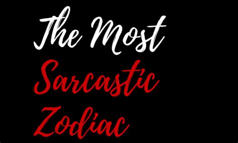 The Most Sarcastic Zodiac Signs Zodiac Heist