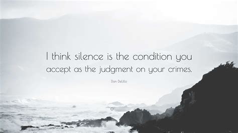Don Delillo Quote “i Think Silence Is The Condition You Accept As The