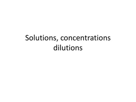 Solutions Concentrations Dilutions