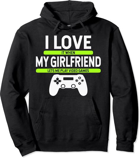I Love It When My Girlfriend Lets Me Play Video Games Gamer Pullover Hoodie