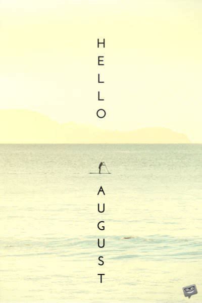 Hello August Quotes For A Summer Month To Enjoy