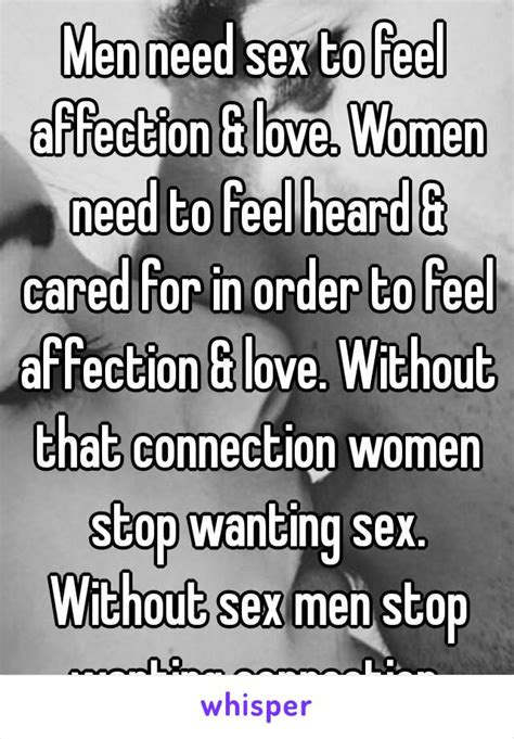 Men Need Sex To Feel Affection And Love Women Need To Feel Heard And Cared