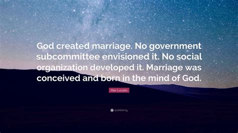 Max Lucado Quote God Created Marriage No Government Subcommittee