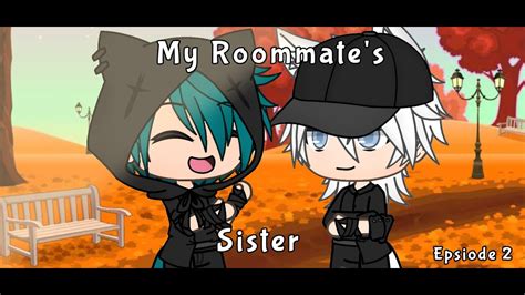 My Roommates Sister Episode 2 Gacha Life Youtube