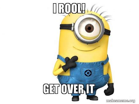 I Rool Get Over It Thoughtful Minion Make A Meme