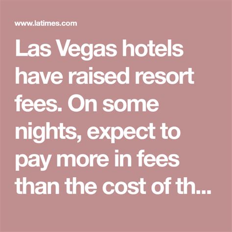 Las Vegas Hotels Have Raised Resort Fees On Some Nights Expect To Pay More In Fees Than The