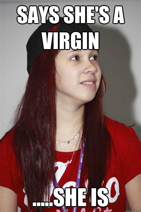 Says Shes A Virgin She Is Poly Girl Quickmeme