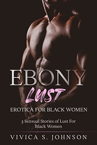 Ebony Lust Erotica For Black Women Sensual Stories Of Lust For
