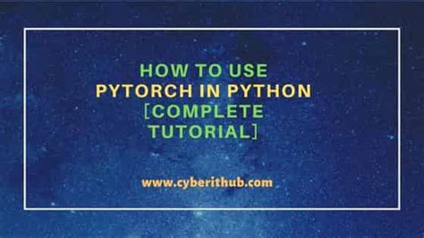 How To Use PyTorch In Python Complete Tutorial CyberITHub