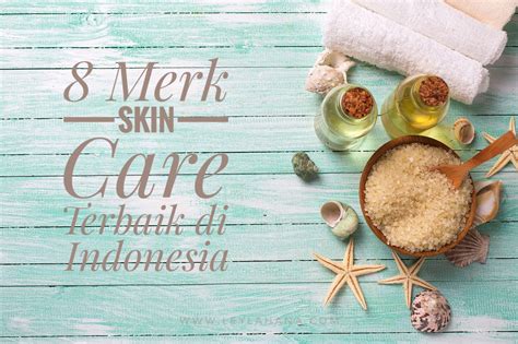 8 Produk Skin Care Terbaik Di Indonesia Leyla Hana